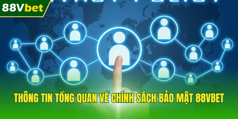Thông tin tổng quan về chính sách bảo mật 88VBET